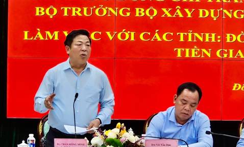 Bộ trưởng Bộ Xây dựng đưa ra hàng loạt giải pháp để Đồng Nai, Bình Dương, Tiền Giang tăng trưởng kinh tế